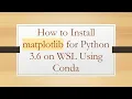 How to Install matplotlib for Python 3 6 on WSL Using Conda