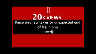 Parse error syntax error unexpected end of file in php Fixed