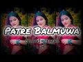 Download Lagu Patre Balmuwa Mai Rush Bhara Hola ( Slowed × Reverb) bhojpuri Lo-fi