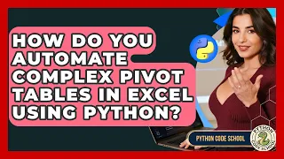 How Do You Automate Complex Pivot Tables In Excel Using Python - Python Code School