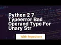 python 2 7 TypeError bad operand type for unary str