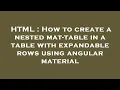 HTML How to create a nested mat-table in a table with expandable rows using angular material
