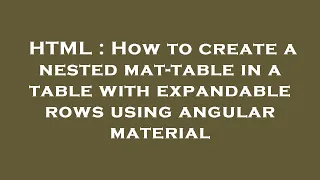 HTML How to create a nested mat-table in a table with expandable rows using angular material