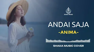 andai saja anima video lyric cover by shaka music