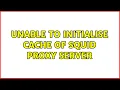 Unable to initialise cache of squid proxy server