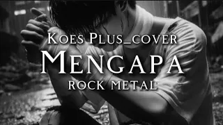  koes plus mengapa rock metal version cover 