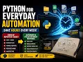 Python for Everyday Automation Save Hours Every Week with Smart Workflows