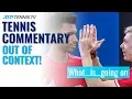 Tennis Commentary Out of Context