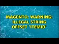 Magento Warning Illegal string offset itemID 3 Solutions
