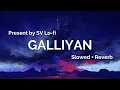 Lagu Galliyan (Slowed + Reverb) | Ankit Tiwari | Ek Villain | SV Lofi