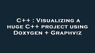 C Visualizing a huge C project using Doxygen Graphviz