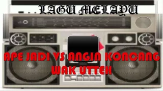Download APE JADI LANJUT ANGIN KONCANG | LAGU MELAYU | WAK UTEH MP3