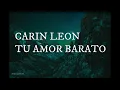 Download Lagu Tu Amor Barato - Carin Leon Letras