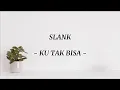Lagu KU TAK BISA | Slank ( LIRIK LAGU )