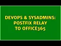 DevOps SysAdmins Postfix Relay to Office365 3 Solutions