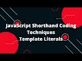 JavaScript Shorthand Coding Techniques Template Literals