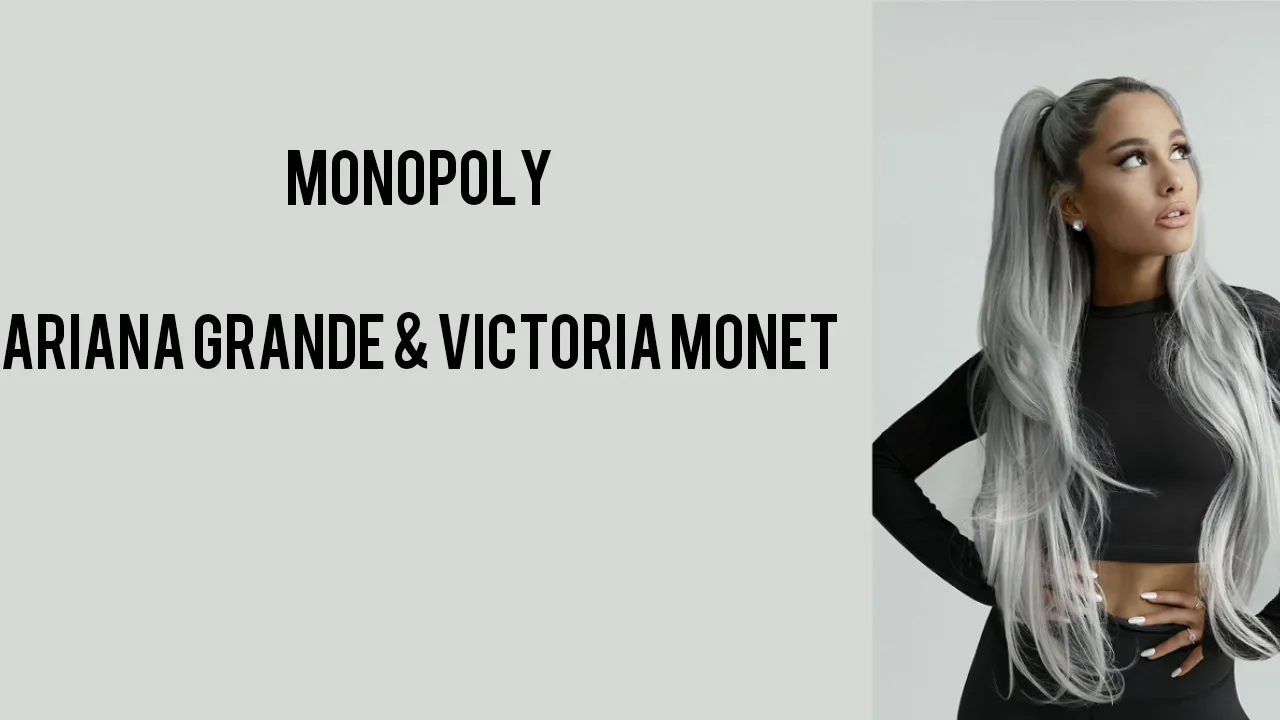 MONOPOLY - Ariana Grande Ft. Victoria Monet (Lyrics) MONOPOLY - Ariana Grande Ft. Victoria Monet (Lyrics)