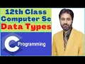 Lecture 14 Data Types 12th Class Computer Science C programming tutorial