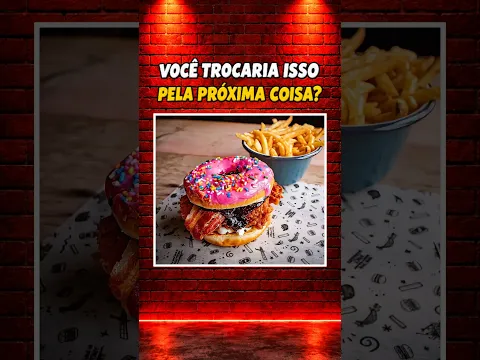 Trocaria pelo próximo? #5