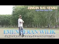 JANGAN KAU SESALI - EMEN SERAN WILIK