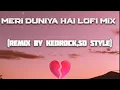 Download Lagu Meri Duniya Hai Lofi Mix(Remix By Kedrock,Sd Style)