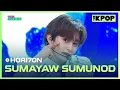 Lagu HORI7ON, SUMAYAW SUMUNOD (호라이즌, SUMAYAW SUMUNOD) [THE SHOW 240903]