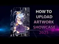 HOW TO UPLOAD ARTWORK SHOWCASE 2025