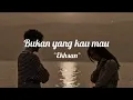 Download Lagu Ekhsan - Bukan Yang Kau Mau | Lirik Lagu