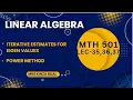 Linear Algebra 35 36 37 Iterative estimates for eigenvalues Kinza Bilal