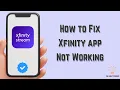 How to Fix Xfinity App Not Working Multiple Solutions Apple Android