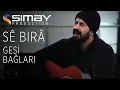 Download Lagu Sê Bırâ - Gesi Bağları (Akustik Performans)