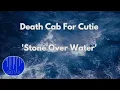DEATH CAB FOR CUTIE - Stone Over Water