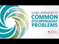 Global Approaches to Common Otolaryngology Problems