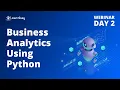 FREE Live ZOOM WEBINAR on Business Analytics Using Python by industrial expert - Day 2 by Learnbay