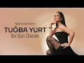 Tuğba Yurt -  Bu Son Olacak  ( Nebi Asadli Remix )