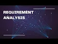 REQUIREMENT ANALYSIS