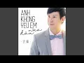 Lagu ANH KHONG CON YEU EM NUA DAU