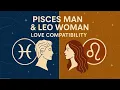 Pisces Man Leo Woman The Truth About Their Explosive Love Compatibility