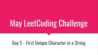 Day 5 Problem - First Unique Character in a String May LeetCoding Challenge