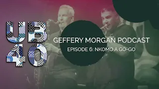 UB40 Podcast - Geffery Morgan - Episode #06 - Nkomo A Go-Go!