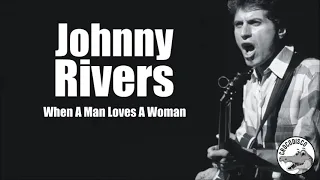 Johnny Rivers - When A Man Loves A Woman