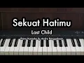 Download Lagu Sekuat Hati - Last Child | Piano Karaoke by Andre Panggabean
