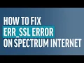 Is Spectrum Blocking Your Websites How to Fix ERR - SSL