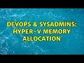 DevOps SysAdmins Hyper-V memory allocation
