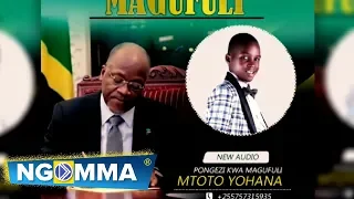 mtoto yohana pongezi kwa magufuli official music audio 