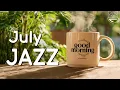Download Lagu July Jazz ☕ Relaxing Morning Coffee Jazz \u0026 Happy Bossa Nova Instrumental for Positive Mood