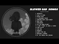 Lagu Best Slowed Sad Songs - Sad Love Songs That Make You Cry - Songs to Listen to When You Are Sad