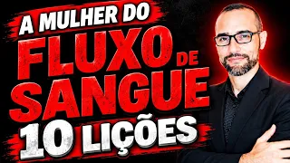 ✅️ A mulher do fluxo de sangue. 10 Lições. Amilton Deolindo.