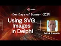 Using SVG Images in Delphi - Patrick Premartin Dev Days of Summer 2024