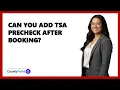 Can You Add TSA Precheck After Booking